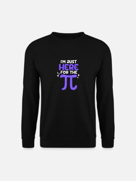 I'm Just Here For Pi Day Funny Math Geek - Unisex Sweatshirt - black
