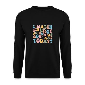 Retro Groovy I Match Energy So How We Gon' Act Tod - Unisex Sweatshirt - black - Front - Alina (178cm) & Michal (187cm)