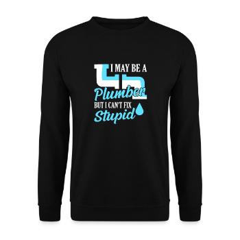 I May Be A Plumber But I Can't Fix Stupid Plumbing - Unisex Sweatshirt - black - Front - Alina (178cm) & Michal (187cm)