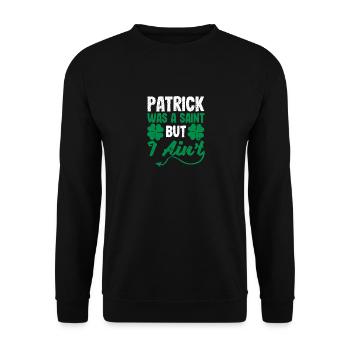 Patrick war ein Heiliger, aber ich bin kein lustig - Unisex Pullover - Schwarz - Vorne - Alina (178cm) & Michal (187cm)