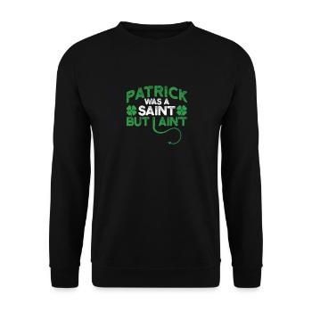 Patrick war ein Heiliger, aber ich bin kein lustig - Unisex Pullover - Schwarz - Vorne - Alina (178cm) & Michal (187cm)