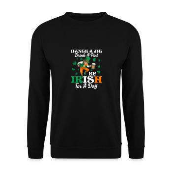 Dance A Jig. Drink A Pint. Be Irish For A Day - Unisex Sweatshirt - black - Front - Alina (178cm) & Michal (187cm)