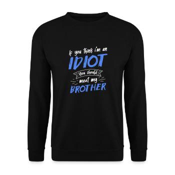If you think I'm an idiot, you should - Unisex Sweatshirt - black - Front - Alina (178cm) & Michal (187cm)