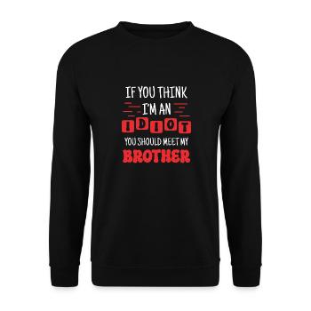 If you think I'm an idiot, you should - Unisex Sweatshirt - black - Front - Alina (178cm) & Michal (187cm)