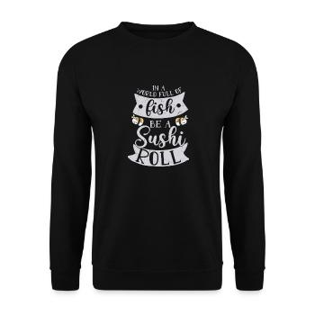 In A World Full Of Fish Be A Sushi Roll 2In A Worl - Unisex Sweatshirt - black - Front - Alina (178cm) & Michal (187cm)