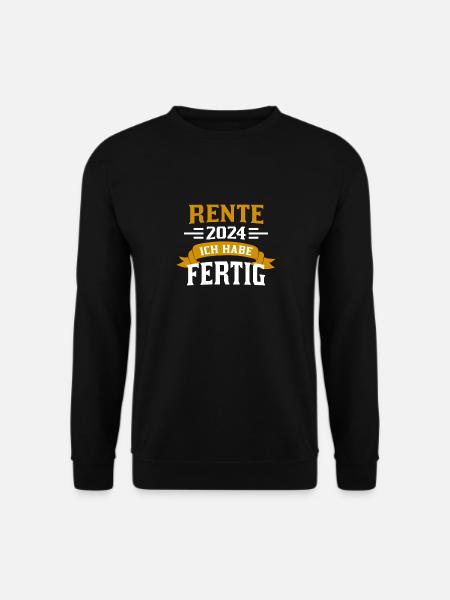 Rente 2024 ICH HABE FERTIG - Unisex Pullover - Schwarz