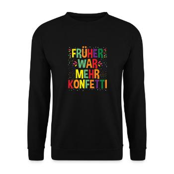 Karneval & Fasching, Früher War Mehr Konfetti - Unisex Pullover - Schwarz - Vorne - Alina (178cm) & Michal (187cm)