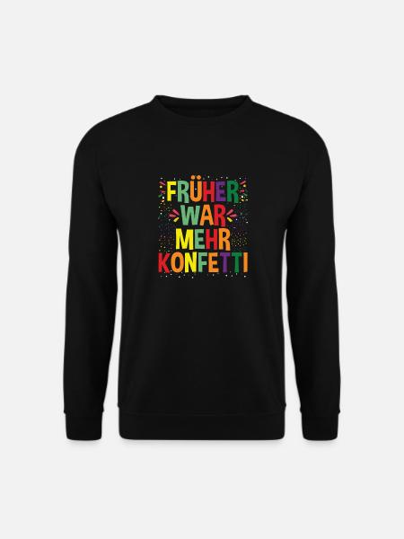 Karneval & Fasching, Früher War Mehr Konfetti - Unisex Pullover - Schwarz