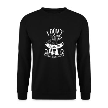 I don't feel like being an adult today - Unisex Sweatshirt - black - Front - Alina (178cm) & Michal (187cm)