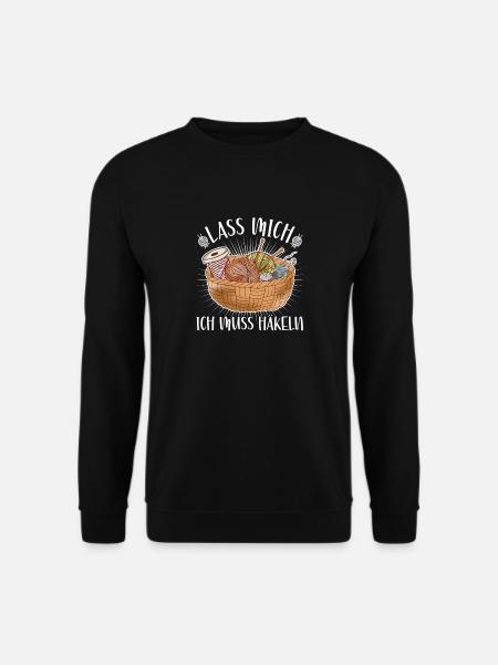 Häkeln Spruch, Ich Muss Häkeln Handarbeit Häklerin - Unisex Pullover - Schwarz