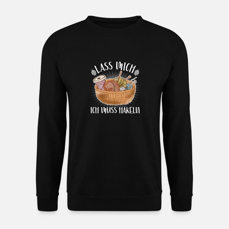 Häkeln Spruch, Ich Muss Häkeln Handarbeit Häklerin - Unisex Pullover - Schwarz