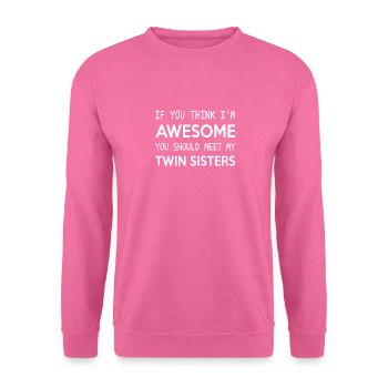 Wenn du denkst, dass ich großartig bin, lerne meine Zwillingsschwester kennen - Unisex Pullover - Pink - Vorne