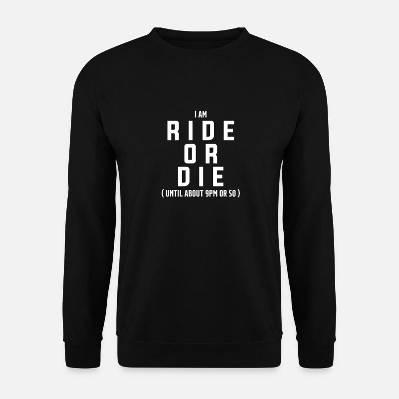 Ich bin Ride Or Die bis ca. 21 Uhr oder so - Unisex Pullover - Schwarz