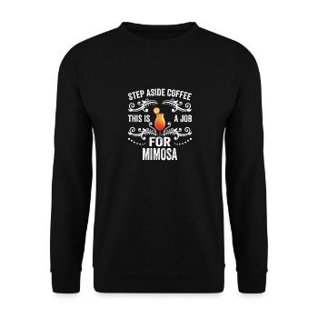 Step Aside Coffee This Is A Job For Mimosa Funny - Unisex Sweatshirt - black - Front - Alina (178cm) & Michal (187cm)