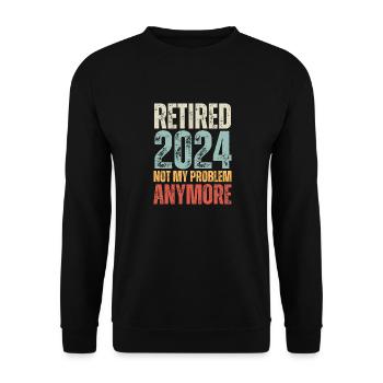 RETIRED 2024 NOT MY PROBLEM ANYMORE - Unisex Sweatshirt - black - Front - Alina (178cm) & Michal (187cm)