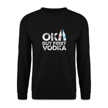 OK But First Vodka T-Shirt Funny Drinking Cool - Unisex Sweatshirt - black - Front - Alina (178cm) & Michal (187cm)