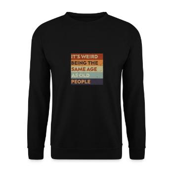 It's Weird Being The Same Age As Old People. - Unisex Sweatshirt - black - Front - Alina (178cm) & Michal (187cm)