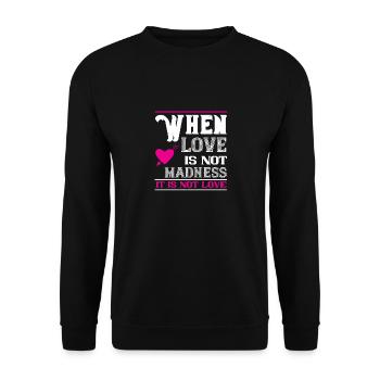 Wenn Liebe Wahnsinn ist, ist sie keine Liebe - Unisex Pullover - Schwarz - Vorne - Alina (178cm) & Michal (187cm)