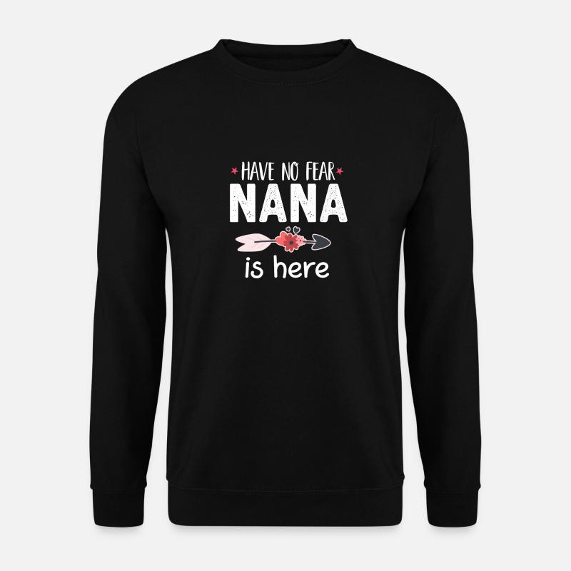Have No Fear Nana Is Here Funny Nana Gift - Unisex Pullover - Schwarz
