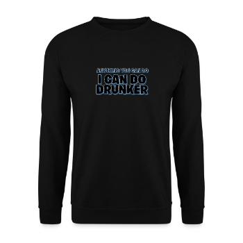 Anything You Can Do I Can Do Drunker Funny Alcohol - Unisex Sweatshirt - black - Front - Alina (178cm) & Michal (187cm)