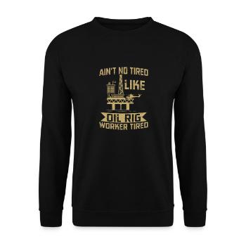 Je ne suis pas fatigué comme un travailleur de plate-forme pétrolière fatigué Roughneck - Sweat-shirt Unisexe - noir - Devant - Alina (178cm) & Michal (187cm)
