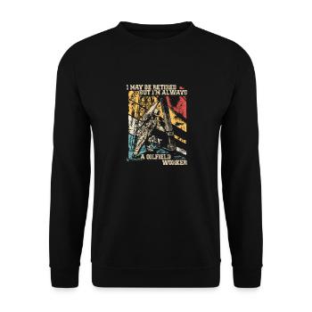 Je suis peut-être à la retraite, mais je suis toujours un travailleur des champs pétrolifères - Sweat-shirt Unisexe - noir - Devant - Alina (178cm) & Michal (187cm)