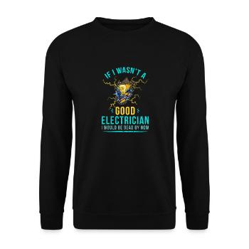 If I wasn't a good electrician profession - Unisex Sweatshirt - black - Front - Alina (178cm) & Michal (187cm)