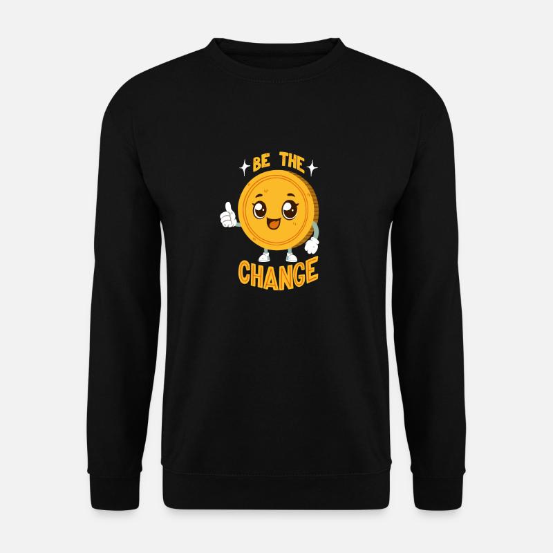 Be The Change - Change Pun - Unisex Sweatshirt - black