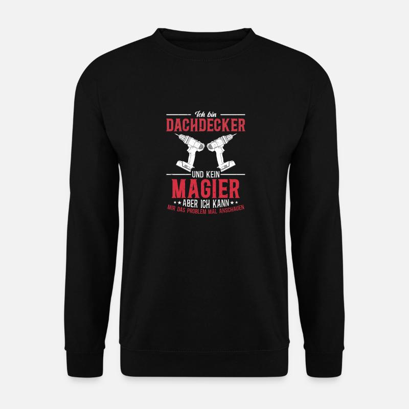 Ich bin Dachdecker und kein Magier Mehr als Magie - Unisex Pullover - Schwarz