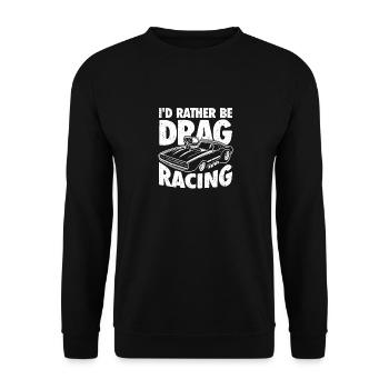 I'd Rather Be Drag Racing - Für Motorsportfans - Unisex Pullover - Schwarz - Vorne - Alina (178cm) & Michal (187cm)