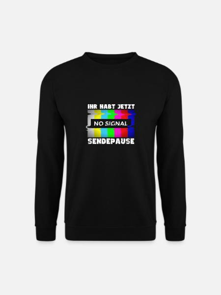 Ihr habt jetzt Sendepause - Kein Signal - Unisex Pullover - Schwarz