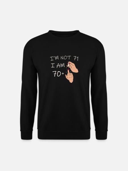 Ich bin nicht 71, ich bin 70 plus 1 Mittelfinger, 71. - Unisex Pullover - Schwarz