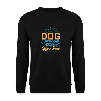 Dog Trainers Have More Fun Training Job Saying - Unisex Sweatshirt - black - Front - Alina (178cm) & Michal (187cm)