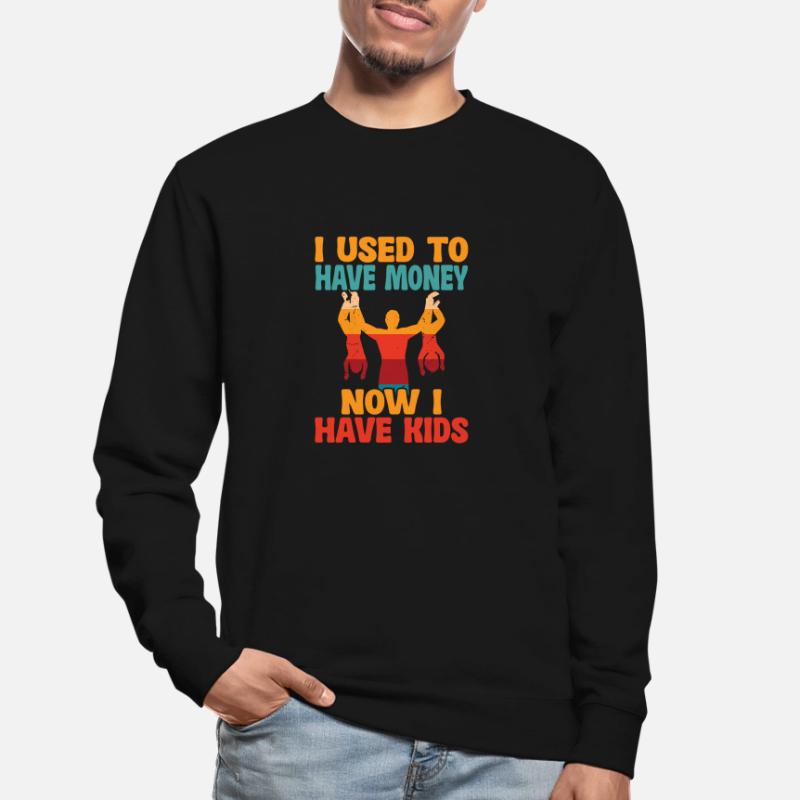 J’avais de l’argent Maintenant j’ai des enfants Sweat-shirt Unisexe