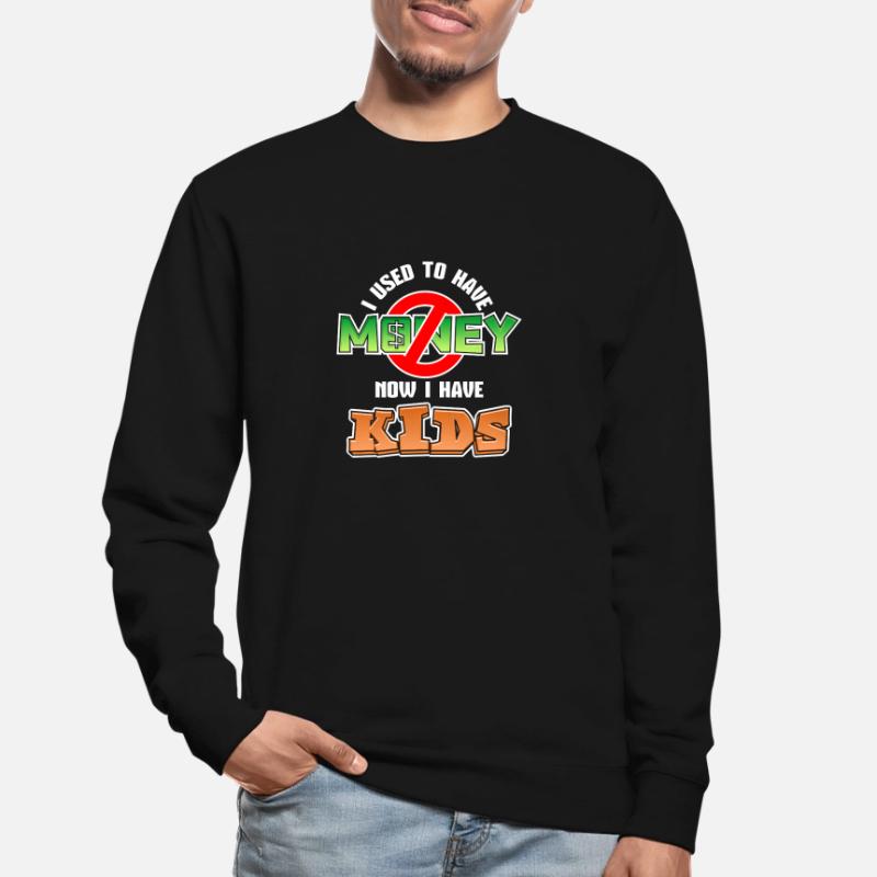 J’avais de l’argent Maintenant j’ai des enfants Sweat-shirt Unisexe