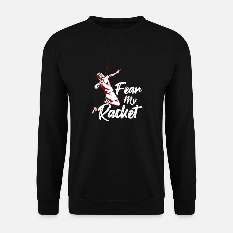 Fear My Racket Player Badminton - Sweat-shirt Unisexe - noir