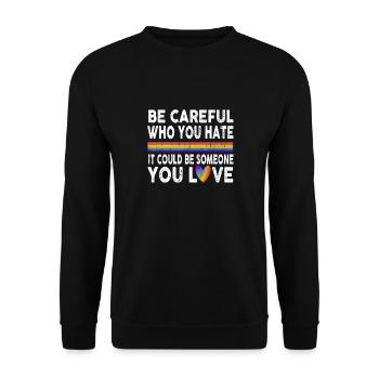 Be Careful Who You Hate Gay Pride Ally LGBTQ Pride - Unisex Sweatshirt - black - Front - Alina (178cm) & Michal (187cm)