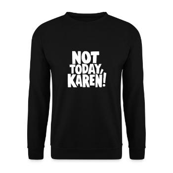 Not Today Karen Funny Karen Meme Sarcasm - Unisex Sweatshirt - black - Front - Alina (178cm) & Michal (187cm)