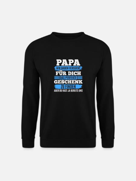 Papa Du hast ja bereits uns das perfekte Geschenk - Unisex Pullover - Schwarz