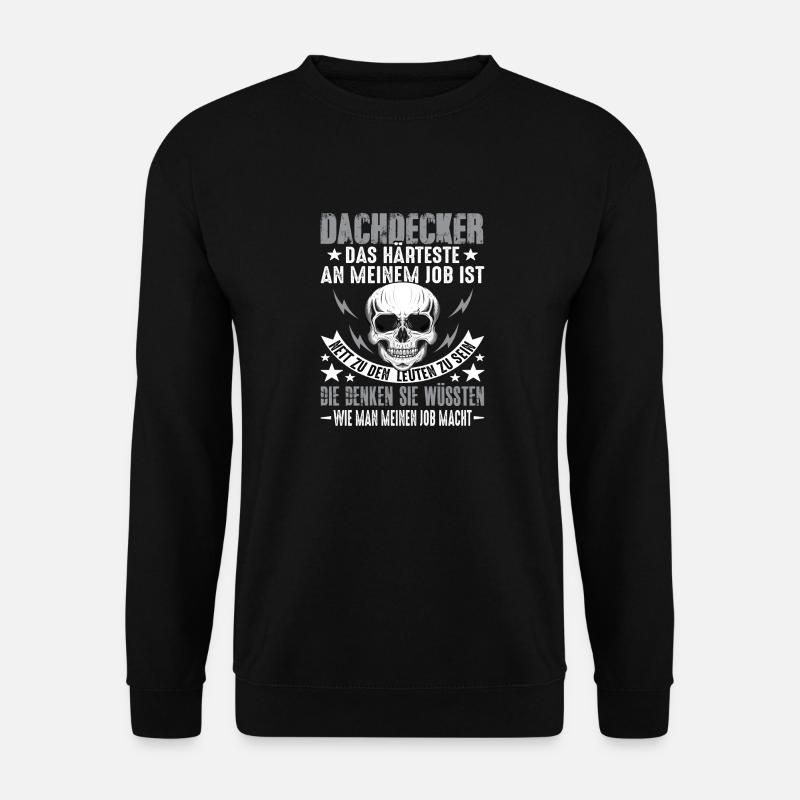 Dachdecker Dach Dachdeckerei Dachdecker Spruch - Unisex Pullover - Schwarz