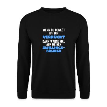 Zwillinge Spruch Lustig Verrückter Zwillingsbruder - Unisex Pullover - Schwarz - Vorne - Alina (178cm) & Michal (187cm)