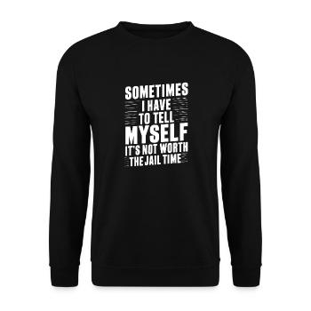 Je dois me dire que ça ne vaut pas la peine d’aller en prison - Sweat-shirt Unisexe - noir - Devant - Alina (178cm) & Michal (187cm)