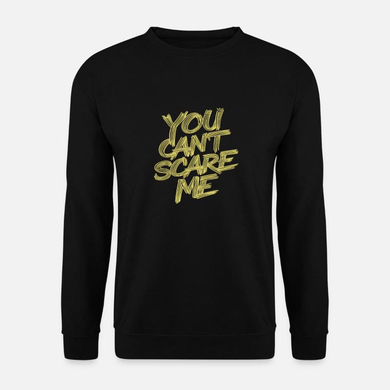YOU CAN'T SCARE ME - Unisex Sweatshirt - black