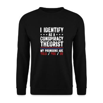 I Identify As A Conspiracy Theorist My Pronouns - Unisex Pullover - Schwarz - Vorne - Alina (178cm) & Michal (187cm)