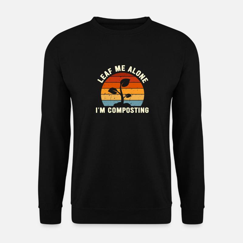 Leaf Me Alone I'm Composting - Unisex Sweatshirt - black