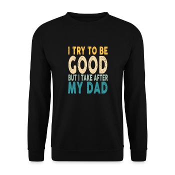 I try to be Good but I Take after my Dad Funny - Unisex Sweatshirt - black - Front - Alina (178cm) & Michal (187cm)