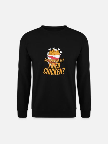 Did Someone Say Fried Chicken? Fry Fast Food - Unisex Pullover - Schwarz
