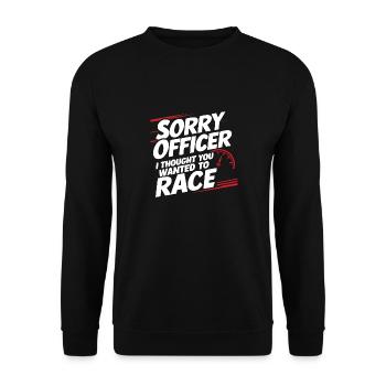 Sorry Officer I Thought you wanted to race Funny R - Unisex Sweatshirt - black - Front - Alina (178cm) & Michal (187cm)