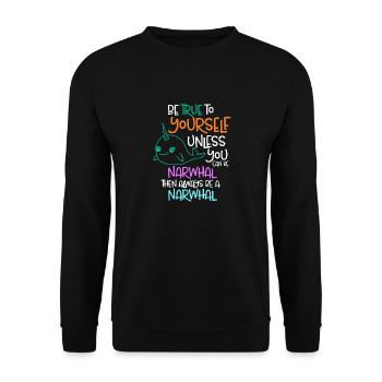 Be True To Yourself Unless You Can Be A Narwhal - Unisex Sweatshirt - black - Front - Alina (178cm) & Michal (187cm)