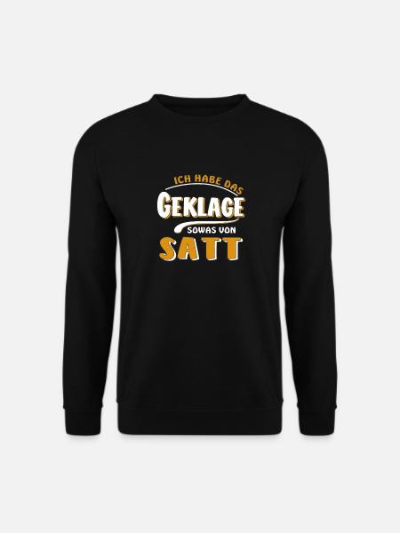 HABE DAS GEKLAGE SATT - Unisex Pullover - Schwarz
